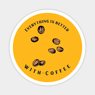 Everything Is better With Coffee Magnet